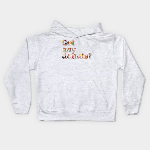 Got any donuts? Kids Hoodie by afternoontees